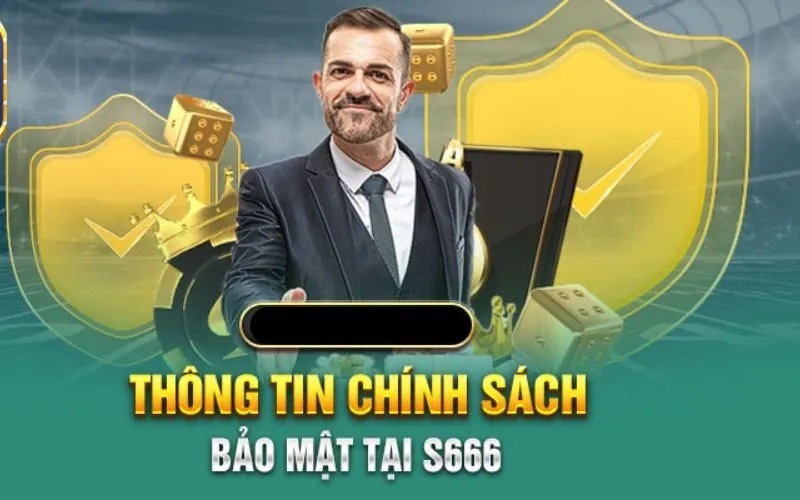 Các quy định chi tiết về chính sách bảo mật S666