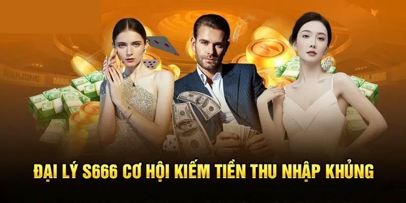 Lợi ích lớn khi trở thành đại lý S666