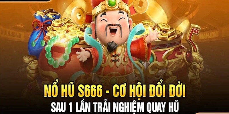 Tìm hiểu về nổ hũ s666 - Trò chơi slot độc đáo